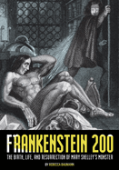 Frankenstein 200: the Birth, Life, and Resurrection of Mary Shelley's Monster (Special Publications of the Lilly Library)