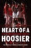 Heart of a Hoosier: a Year of Inspiration From Iu Men's Basketball