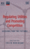 Regulating Utilities and Promoting Competition: Lessons for the Future