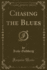 Chasing the Blues Classic Reprint