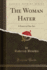 The Woman Hater: a Farce in One Act (Classic Reprint)