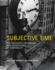 Subjective Time: the Philosophy, Psychology, and Neuroscience of Temporality