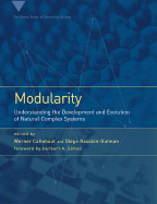 Modularity: Understanding the Development and Evolution of Natural Complex Systems (Vienna Series in Theoretical Biology)