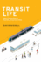 Transit Life: How Commuting is Transforming Our Cities (Urban and Industrial Environments)