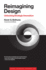 Reimagining Design: Unlocking Strategic Innovation (Simplicity: Design, Technology, Business, Life)