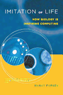 Imitation of Life: How Biology is Inspiring Computing (the Mit Press)