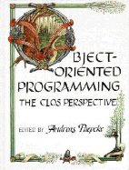 Object-Oriented Programming: the Clos Perspective
