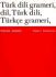 Turkish Grammar (Tu? Rk Dili Grameri, Dil, Tu? Rk Dili, Tu? Rkc? E Grameri)