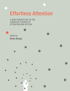 Effortless Attention: a New Perspective in the Cognitive Science of Attention and Action