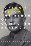 Turing's Vision: the Birth of Computer Science (Mit Press)
