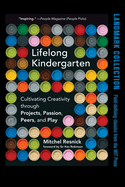 Lifelong Kindergarten: Cultivating Creativity Through Projects, Passion, Peers, and Play