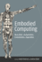 Embodied Computing: Wearables, Implantables, Embeddables, Ingestibles (Mit Press)