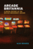 Arcade Britannia: a Social History of the British Amusement Arcade (Game Histories)