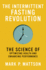 The Intermittent Fasting Revolution: The Science of Optimizing Health and Enhancing Performance