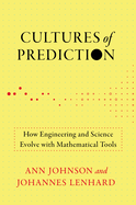 Cultures of Prediction: How Engineering and Science Evolve With Mathematical Tools (Engineering Studies)