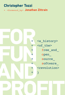 For Fun and Profit a History of the Free and Open Source Software Revolution