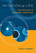Imitation of Life: How Biology is Inspiring Computing
