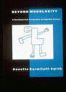 Beyond Modularity: Developmental Perspective on Cognitive Science (Learning, Development & Conceptual Change): Developmental Perspective on Cognitive Science...(Learning, Development & Conceptual Change)
