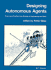 Designing Autonomous Agents: Theory and Practice From Biology to Engineering and Back