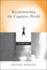 Reconstructing the Cognitive World: the Next Step (Bradford Books)