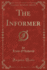 The Informer (Classic Reprint)