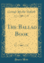 The Ballad Book (Classic Reprint)