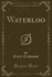 Waterloo (Classic Reprint)