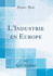 L''Industrie En Europe (Classic Reprint)