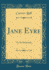 Jane Eyre: an Autobiography (Classic Reprint)