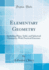Elementary Geometry: Including Plane, Solid, and Spherical Geometry, With Practical Exercises (Classic Reprint)