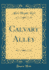 Calvary Alley (Classic Reprint)