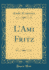 L'Ami Fritz (Classic Reprint)