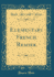 Elementary French Reader Classic Reprint