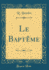 Le Bapt�me (Classic Reprint)