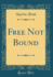 Free Not Bound (Classic Reprint)