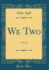 We Two: a Novel (Classic Reprint)