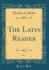 The Latin Reader, Vol. 1 (Classic Reprint)