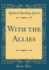 With the Allies (Classic Reprint)