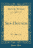 Sea-Hounds (Classic Reprint)