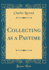 Collecting as a Pastime (Classic Reprint)