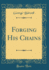 Forging His Chains (Classic Reprint)