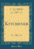 Kitchener (Classic Reprint)