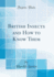 British Insects and How to Know Them (Classic Reprint)