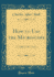 How to Use the Microscope: a Guide for the Novice (Classic Reprint)