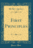 First Principles (Classic Reprint)