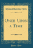 Once Upon a Time (Classic Reprint)