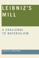 Leibniz's Mill: a Challenge to Materialism