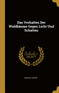 Das Verhalten Der Waldb�ume Gegen Licht Und Schatten (German Edition)