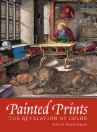 Painted Prints: the Revelation of Color in Northern Renaissance and Baroque Engravings, Etchings, and Woodcuts
