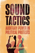 Sound Tactics: Auditory Power in Political Protests